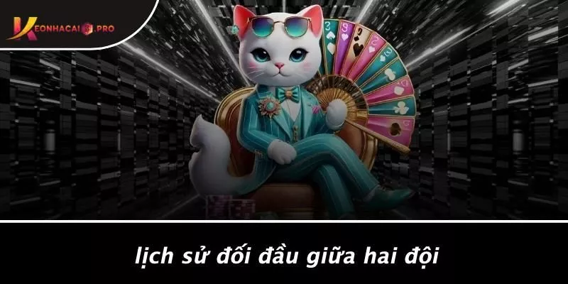 Lịch Sử Đối Đầu Giữa Hai Đội