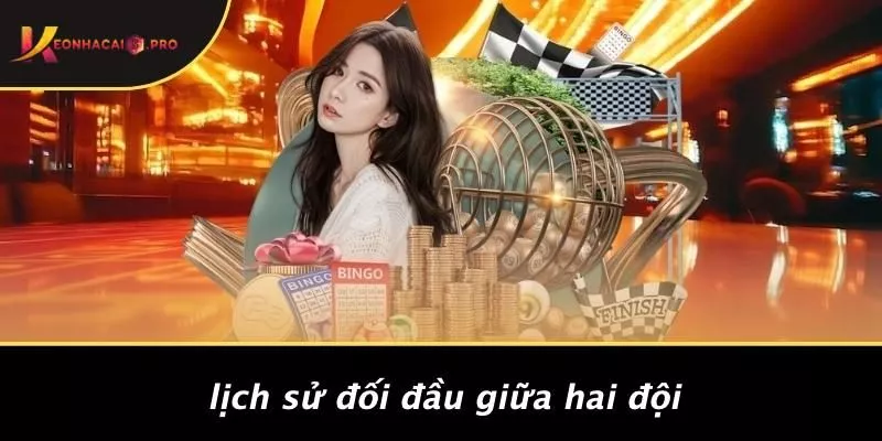 Lịch Sử Đối Đầu Giữa Hai Đội