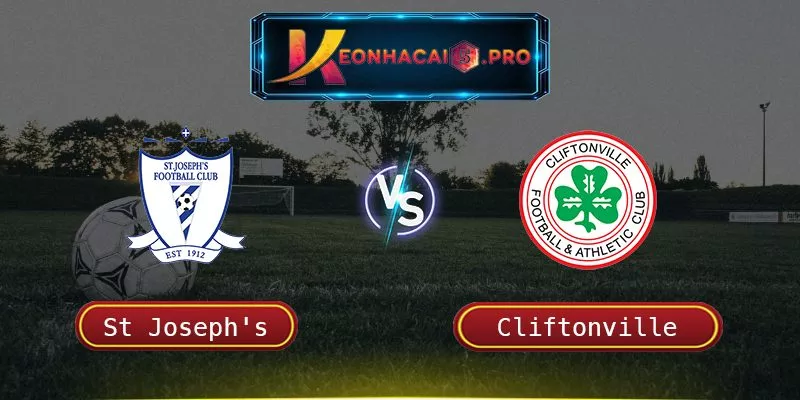 SOI KÈO ST JOSEPH’S VS CLIFTONVILLE – 25/07/2023 02:45