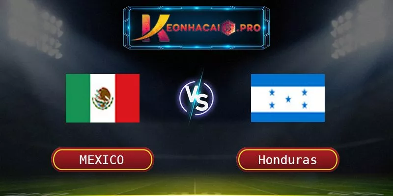 Soi Kèo Mexico Vs Honduras