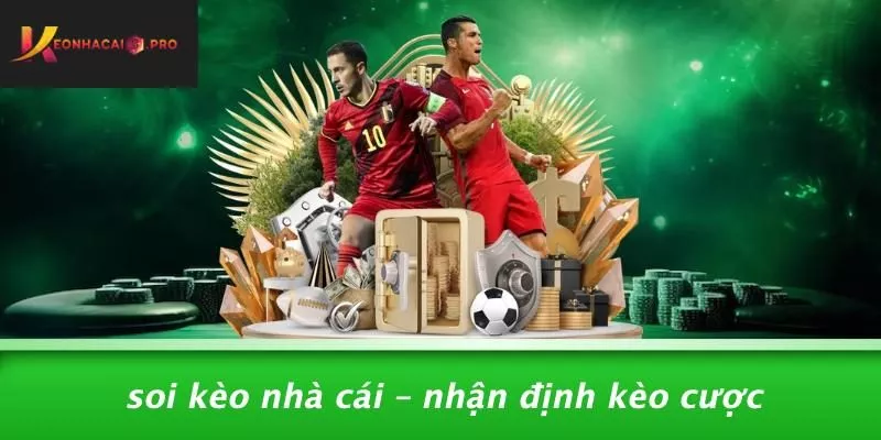 Soi Kèo Nhà Cái – Nhận Định Kèo Cược