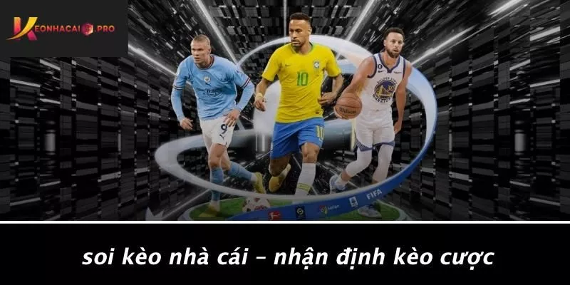 Soi Kèo Nhà Cái – Nhận Định Kèo Cược