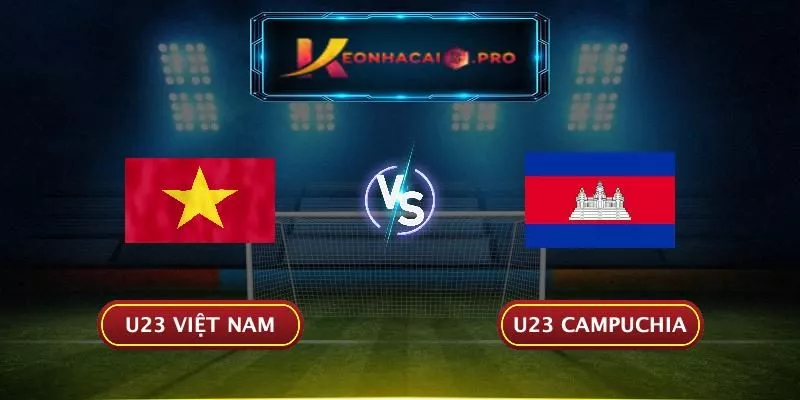 Soi kèo U23 Việt Nam vs U23 Campuchia
