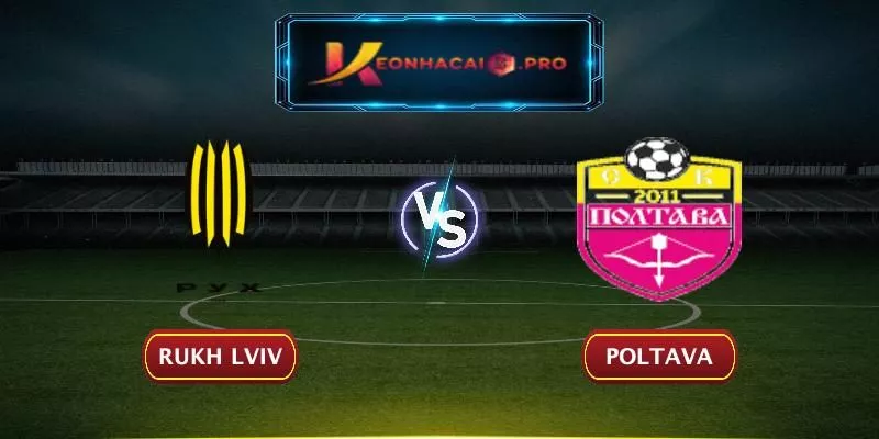 SOI KÈO RUKH LVIV VS POLTAVA